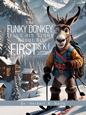 cover image of The Funky Donkey Tells His Story About His First Ski Lesson